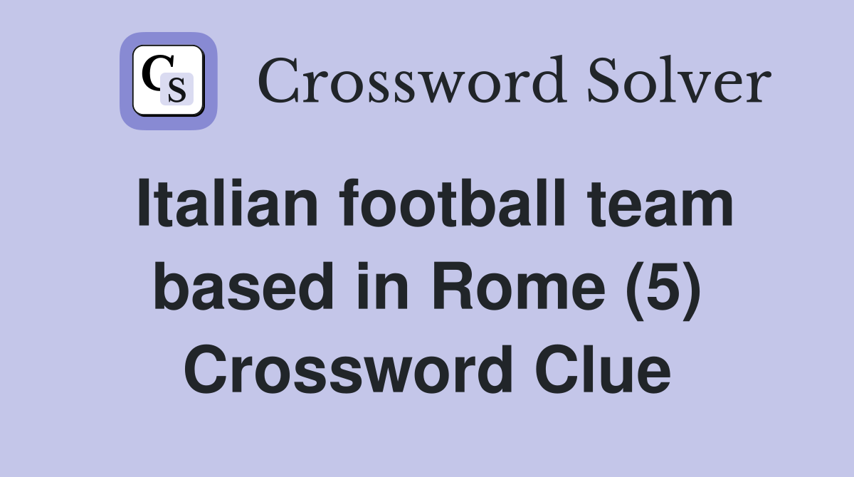 Italian football team based in Rome (5) Crossword Clue