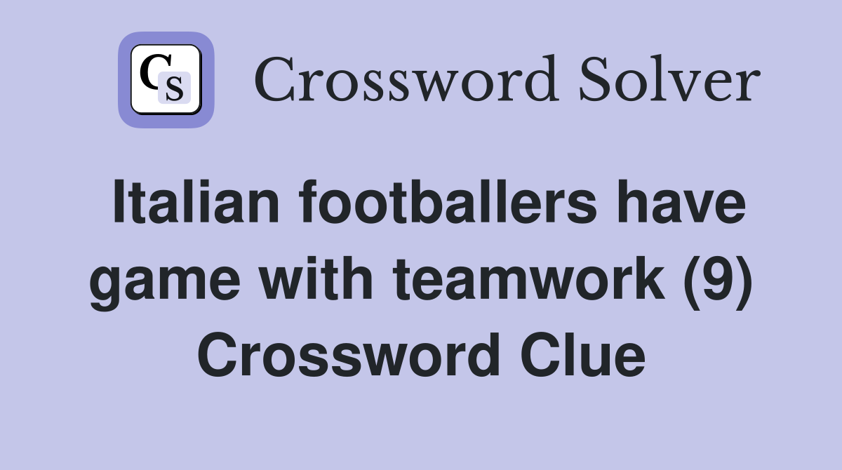 Italian footballers have game with teamwork (9) Crossword Clue