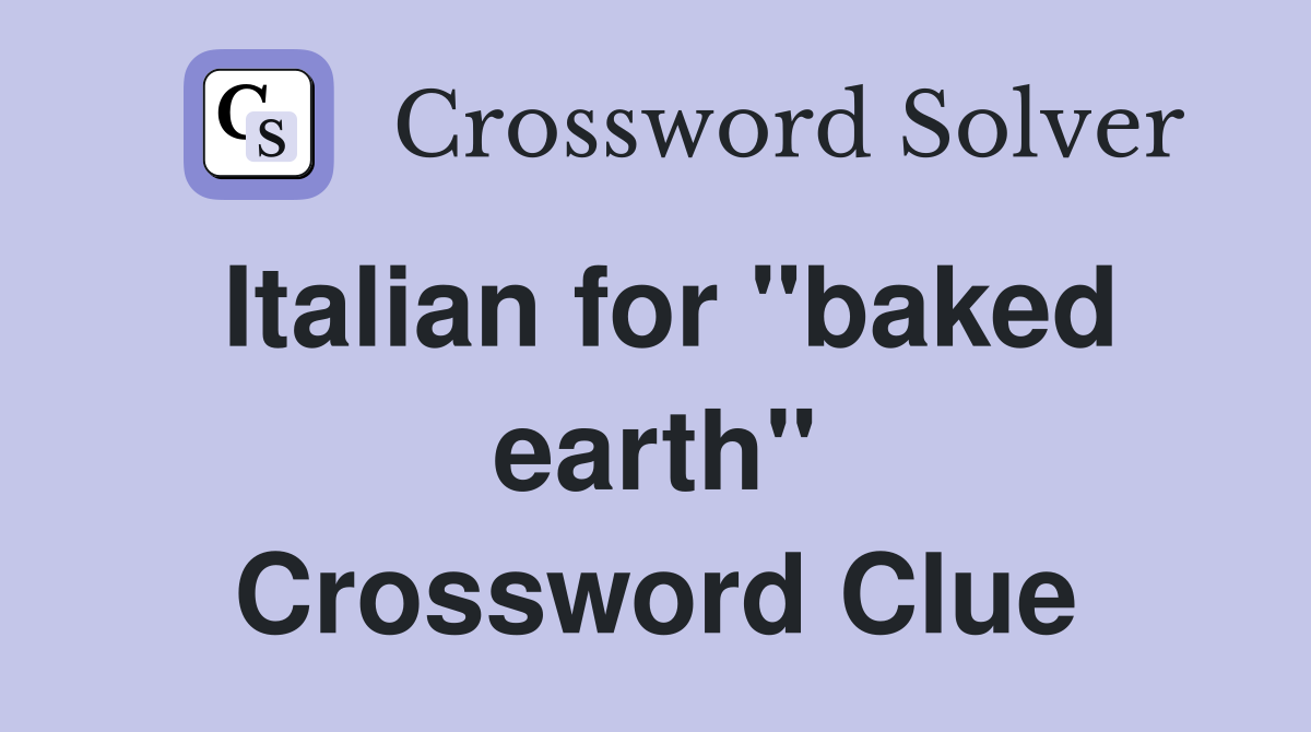 Italian for "baked earth" Crossword Clue