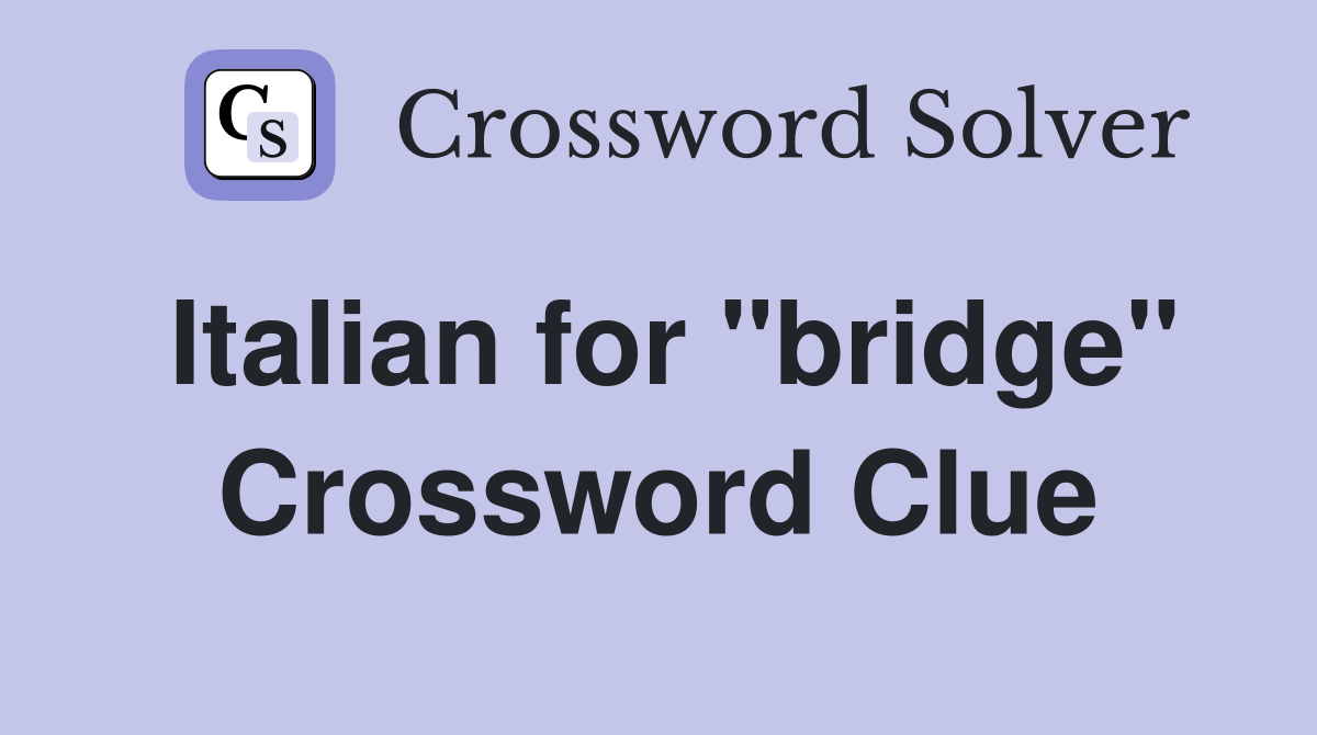 Italian for "bridge" Crossword Clue