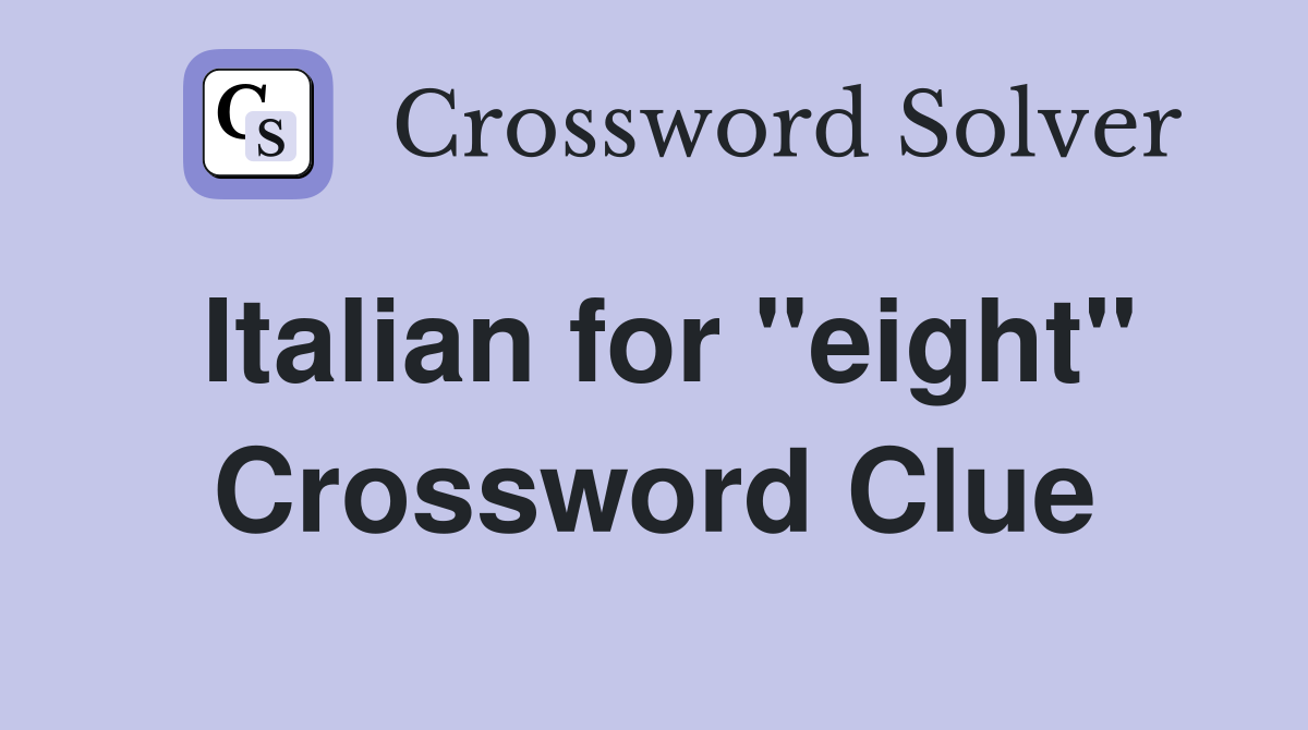 Italian for "eight" Crossword Clue