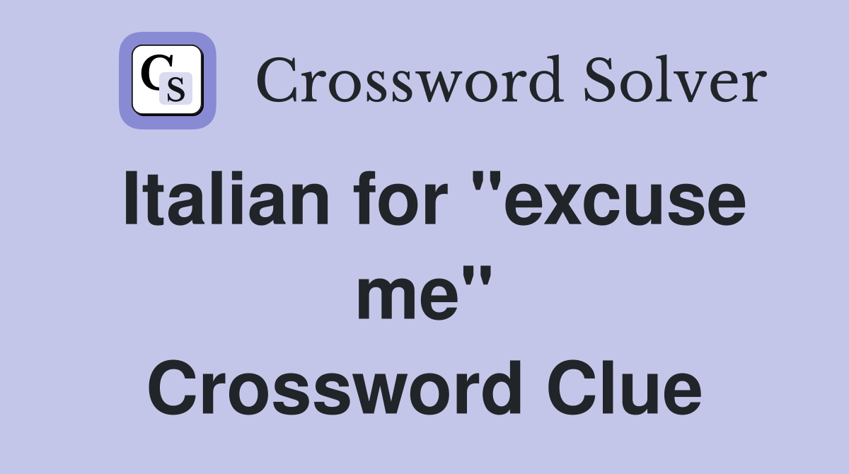 Italian for "excuse me" Crossword Clue