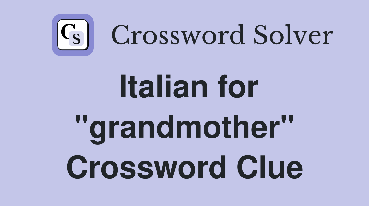 Italian for "grandmother" Crossword Clue