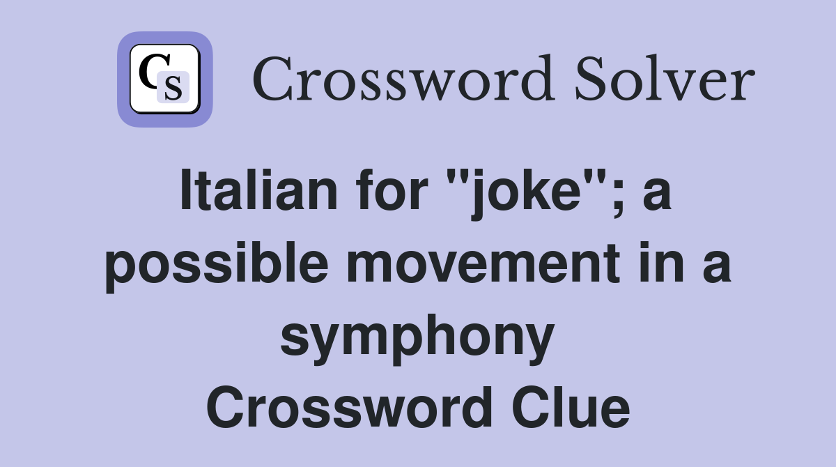 Italian for "joke"; a possible movement in a symphony Crossword Clue