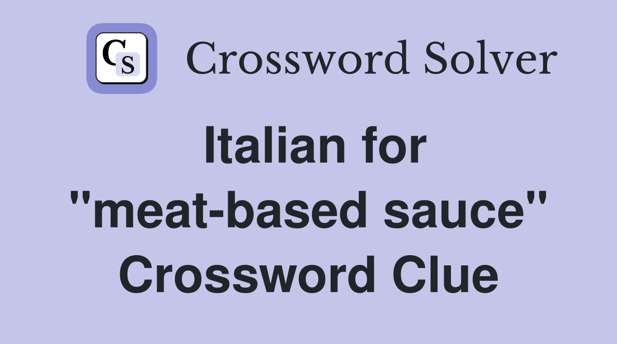 Italian for "meat-based sauce" Crossword Clue