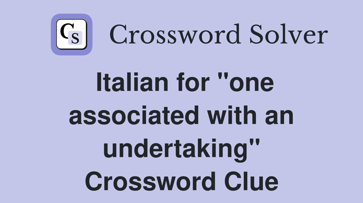 Italian for "one associated with an undertaking" Crossword Clue