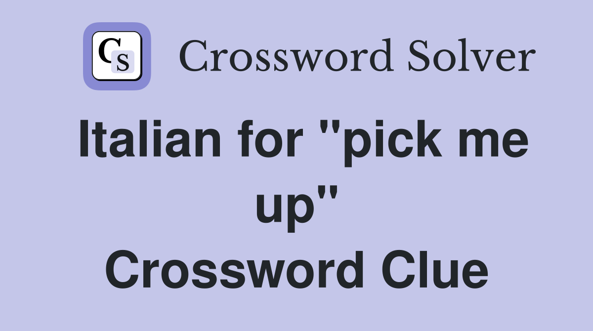 Italian for "pick me up" Crossword Clue