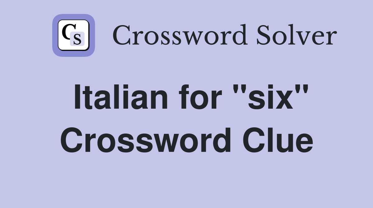 Italian for "six" Crossword Clue