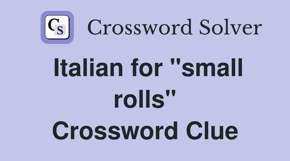 Italian for "small rolls" Crossword Clue