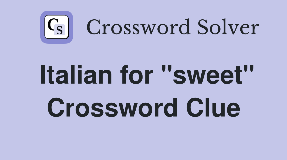 Italian for "sweet" Crossword Clue