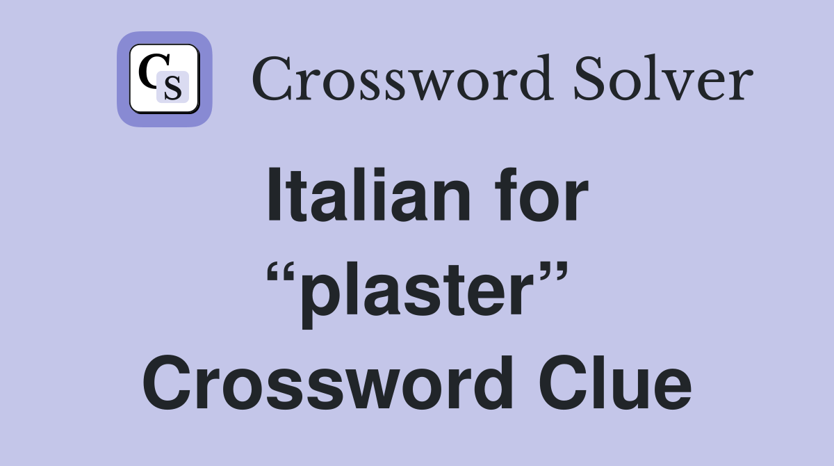Italian for “plaster” Crossword Clue