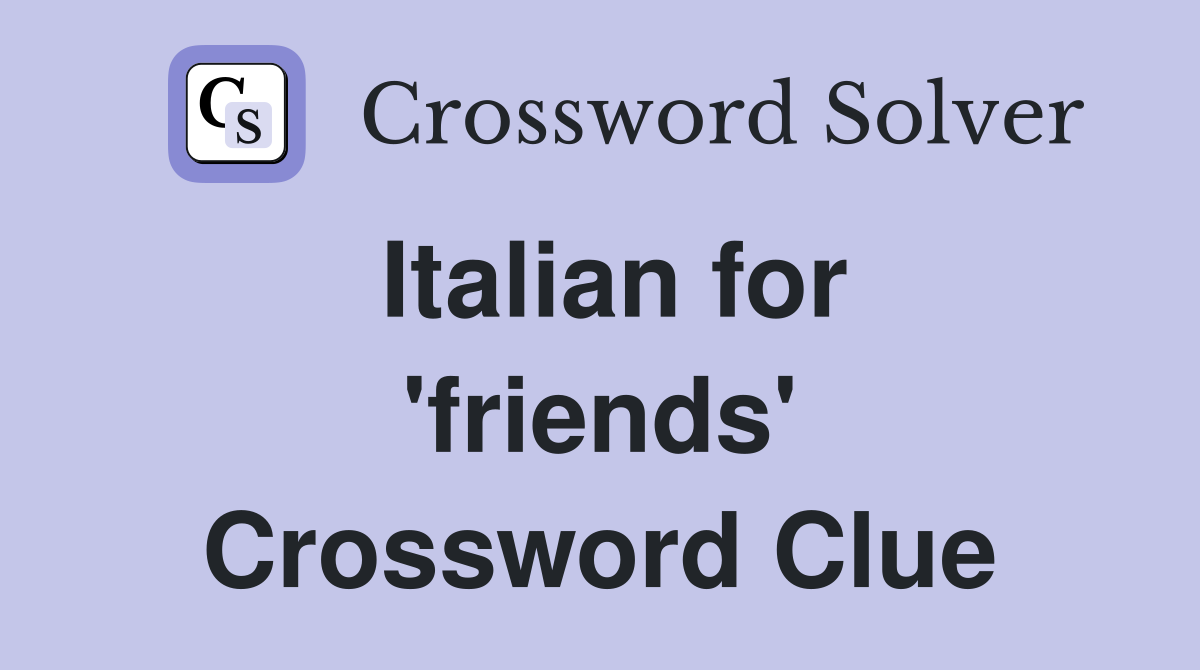 Italian for 'friends' Crossword Clue