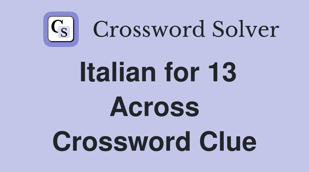 Italian for 13 Across Crossword Clue