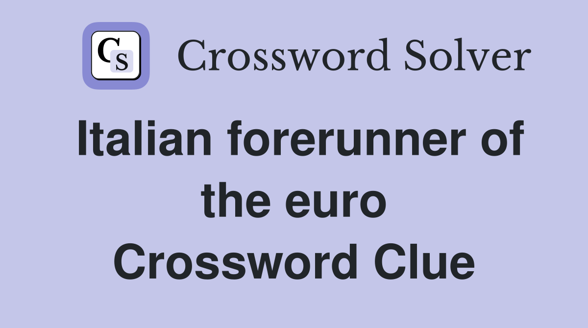 Italian forerunner of the euro Crossword Clue