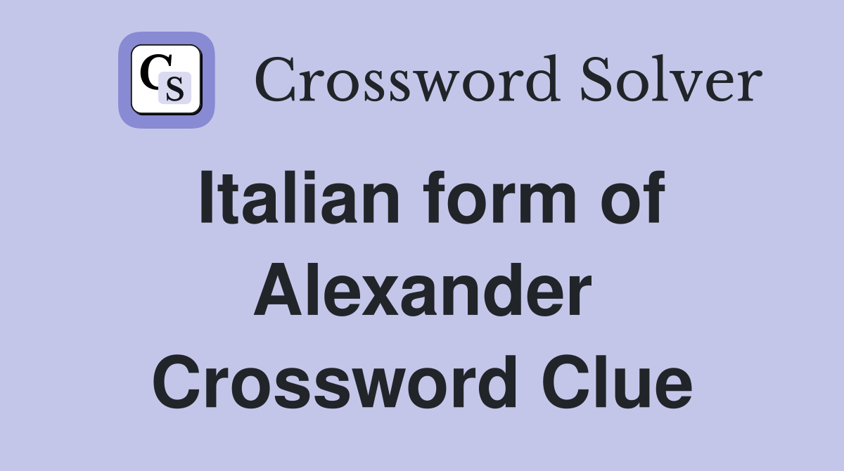 Italian form of Alexander Crossword Clue