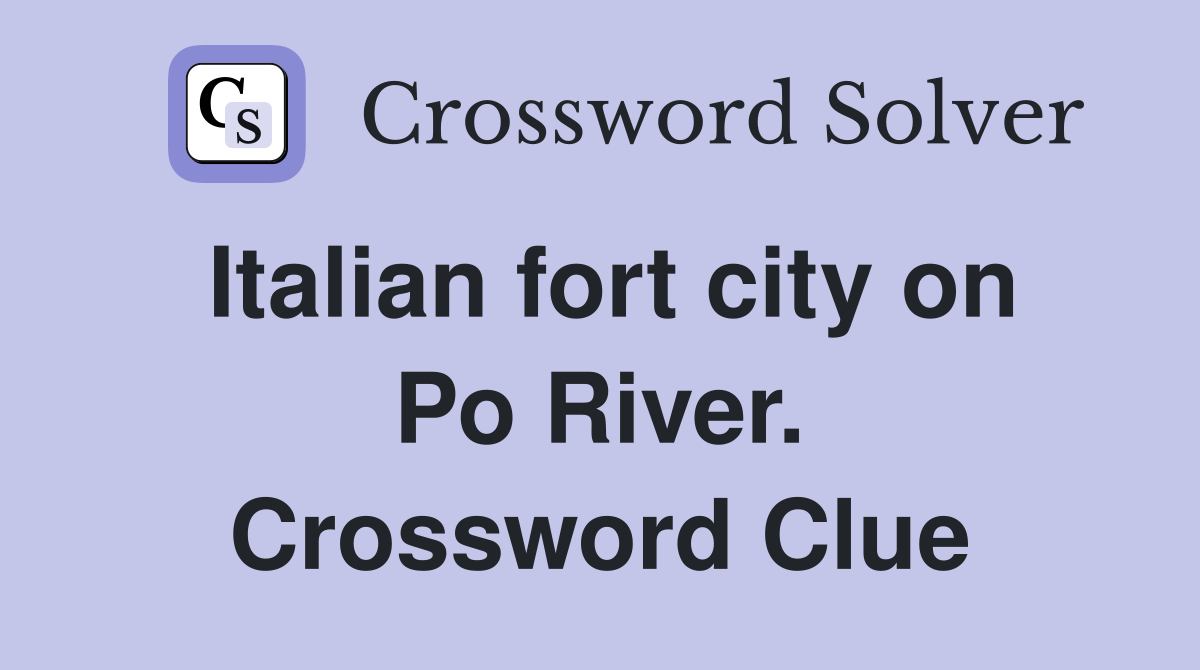 Italian fort city on Po River. Crossword Clue