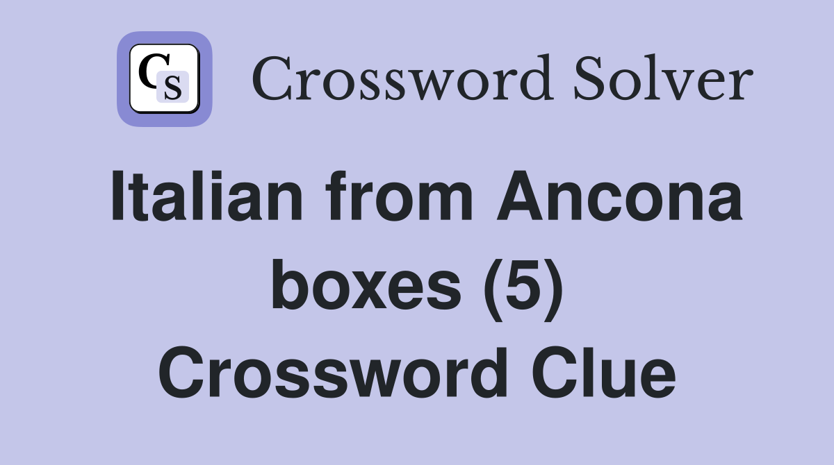 Italian from Ancona boxes (5) Crossword Clue