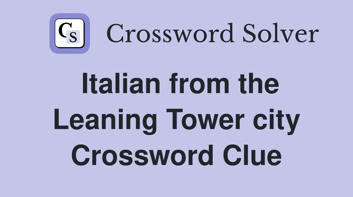 Italian from the Leaning Tower city Crossword Clue