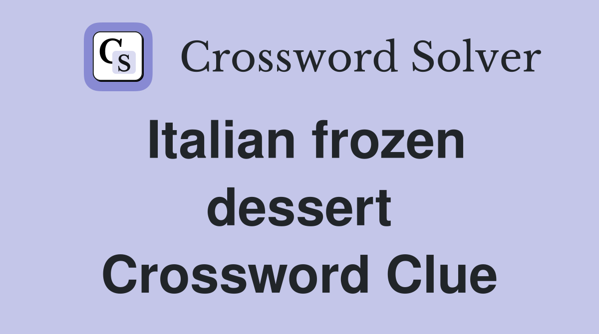 Italian frozen dessert Crossword Clue