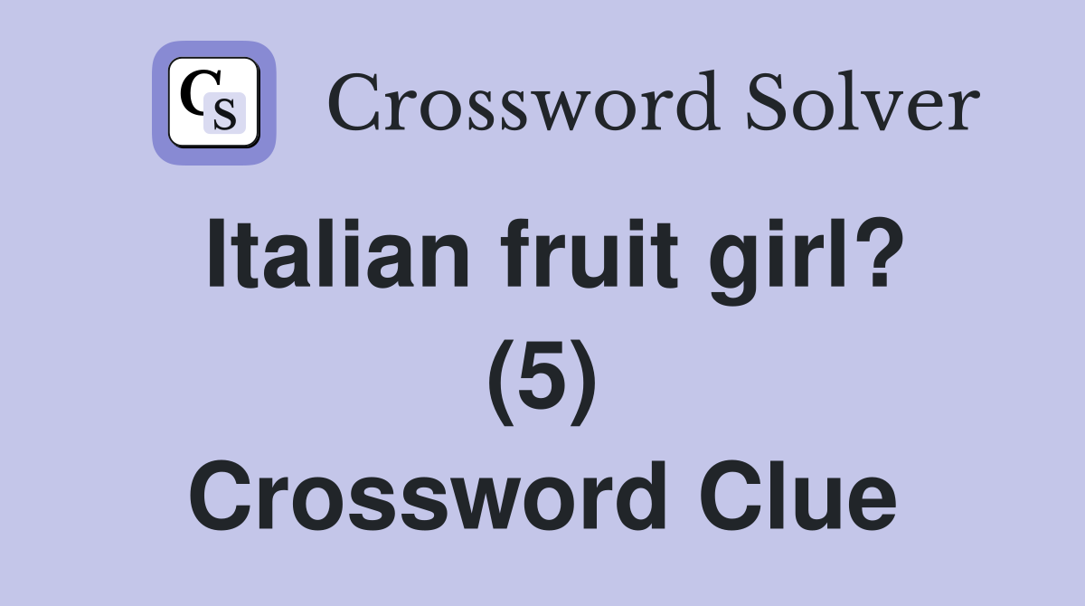 Italian fruit girl? (5) Crossword Clue