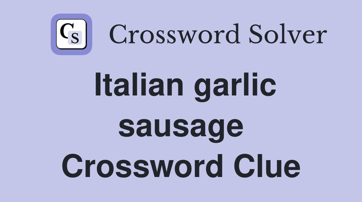 Italian garlic sausage Crossword Clue