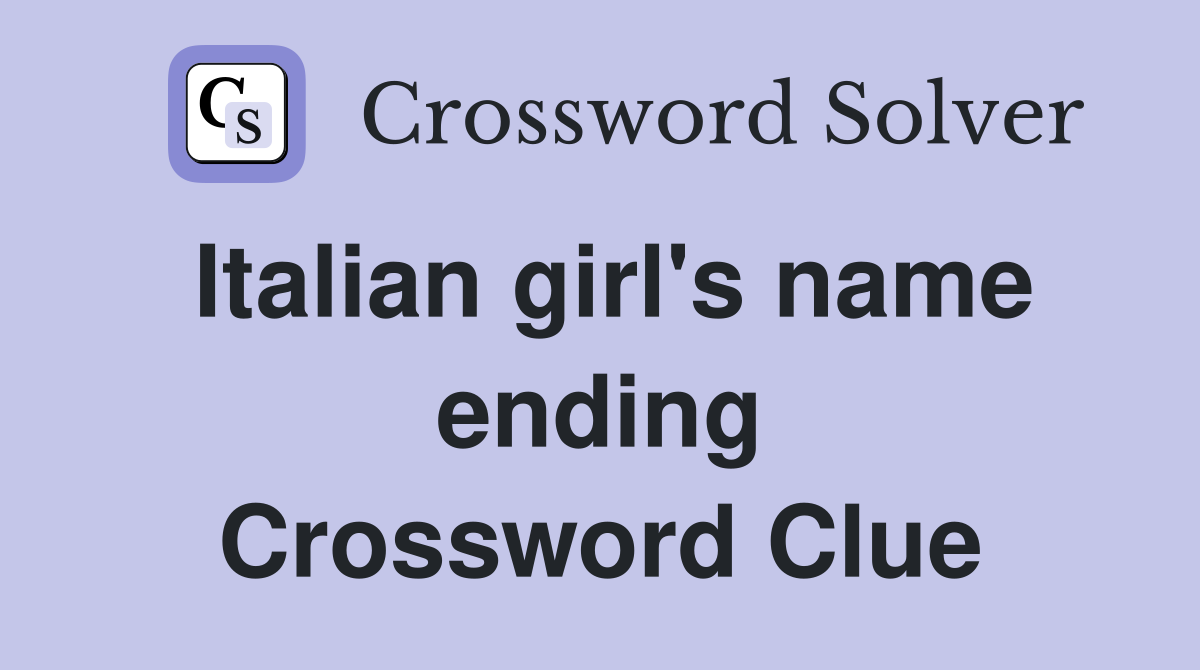 Italian girl's name ending Crossword Clue