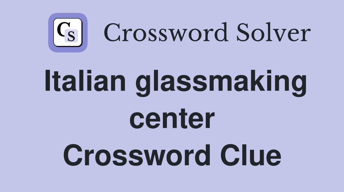 Italian glassmaking center Crossword Clue