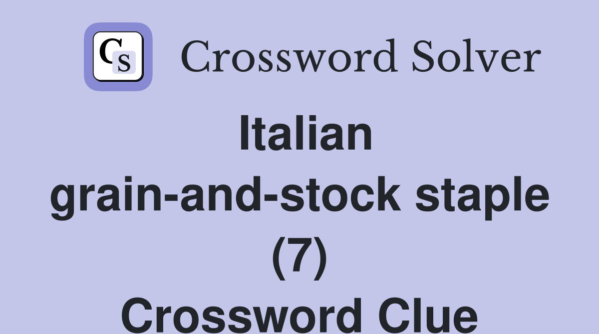 Italian grain-and-stock staple (7) Crossword Clue