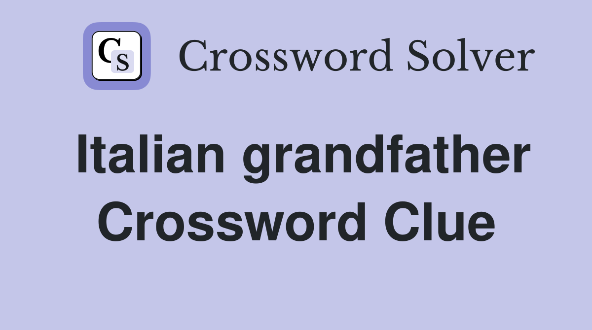 Italian grandfather Crossword Clue