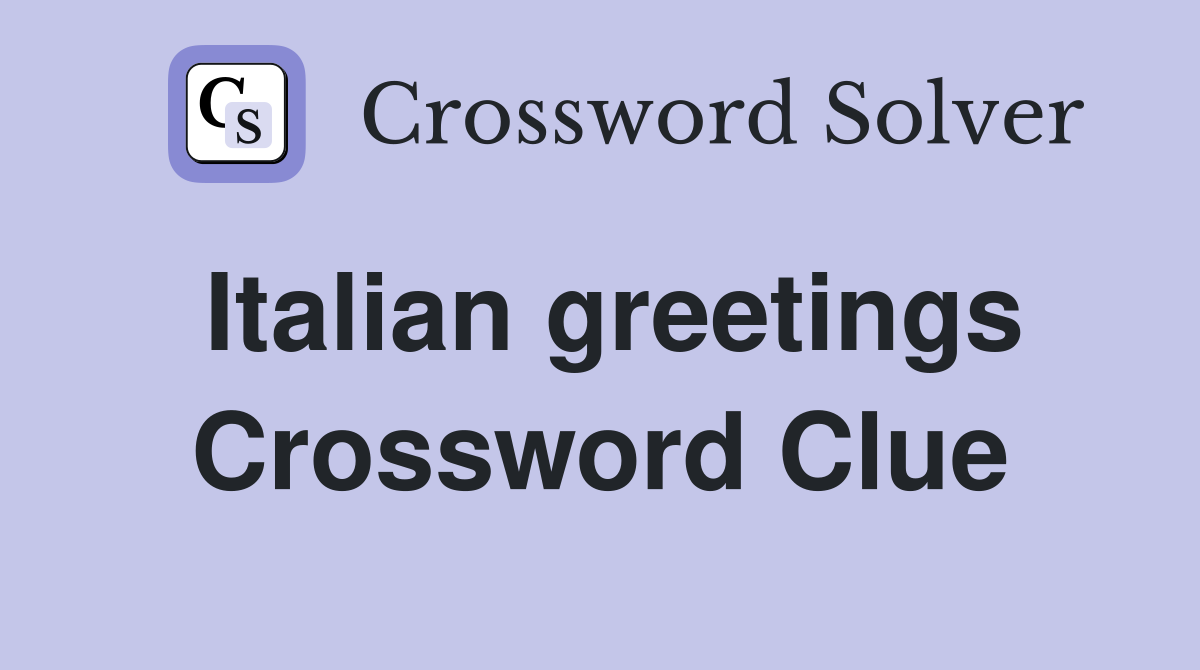 Italian greetings Crossword Clue