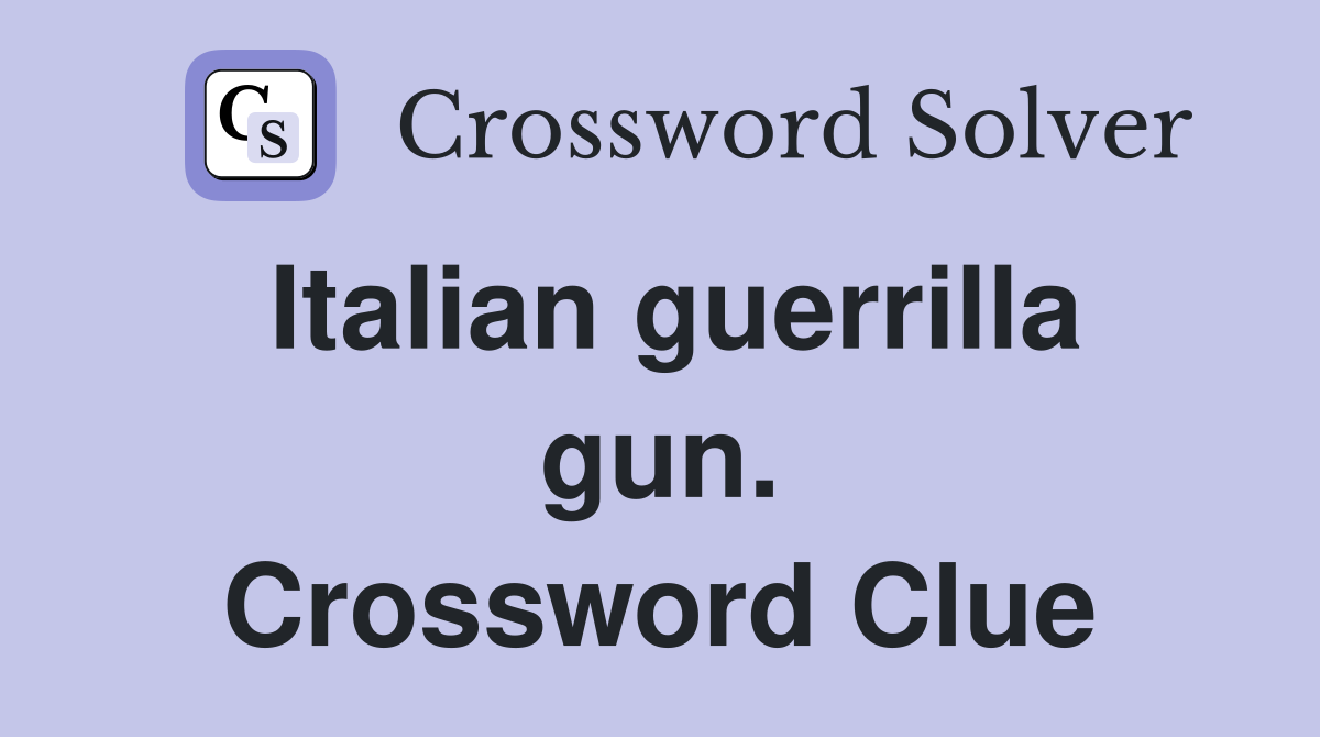 Italian guerrilla gun. Crossword Clue