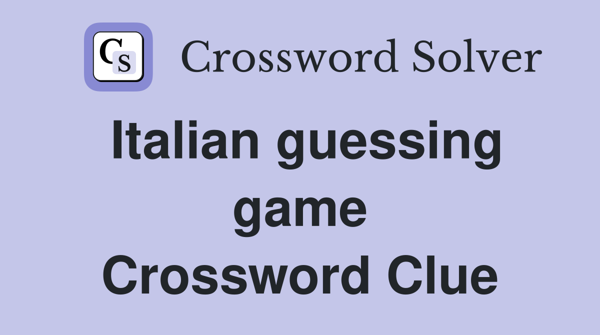 Italian guessing game Crossword Clue