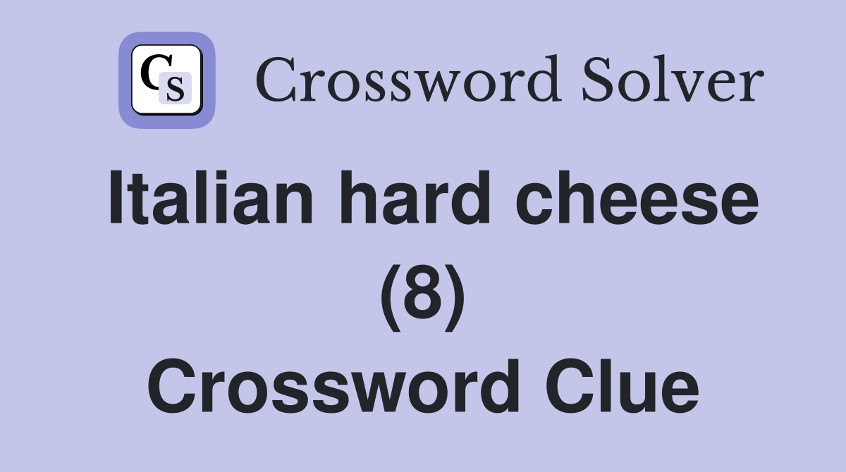 Italian hard cheese (8) Crossword Clue