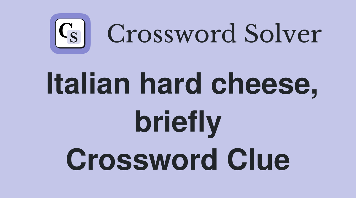 Italian hard cheese, briefly Crossword Clue