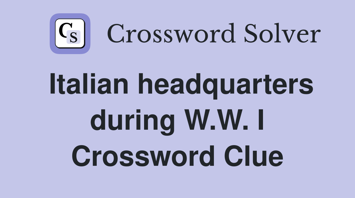 Italian headquarters during W.W. I Crossword Clue