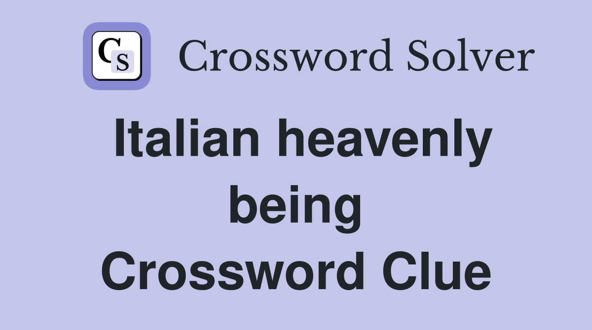 Italian heavenly being Crossword Clue