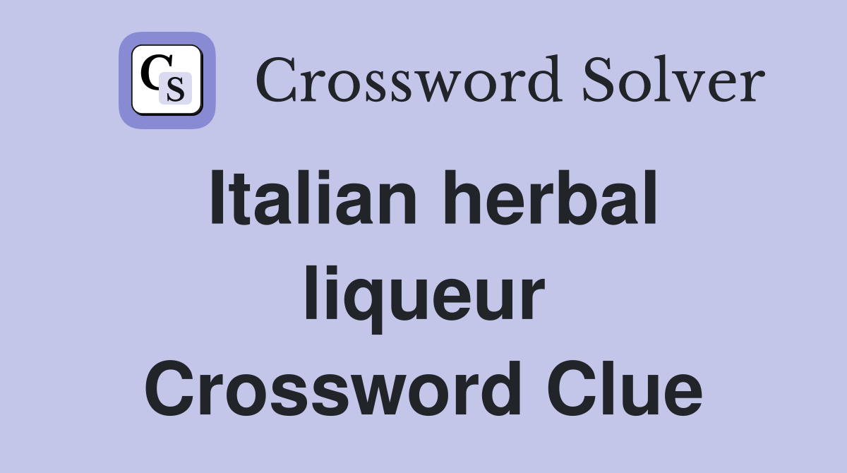 Italian herbal liqueur Crossword Clue
