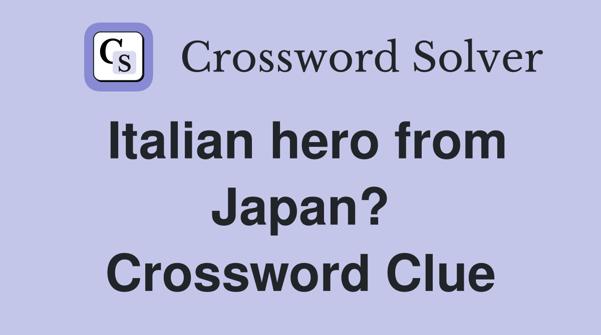 Italian hero from Japan? Crossword Clue