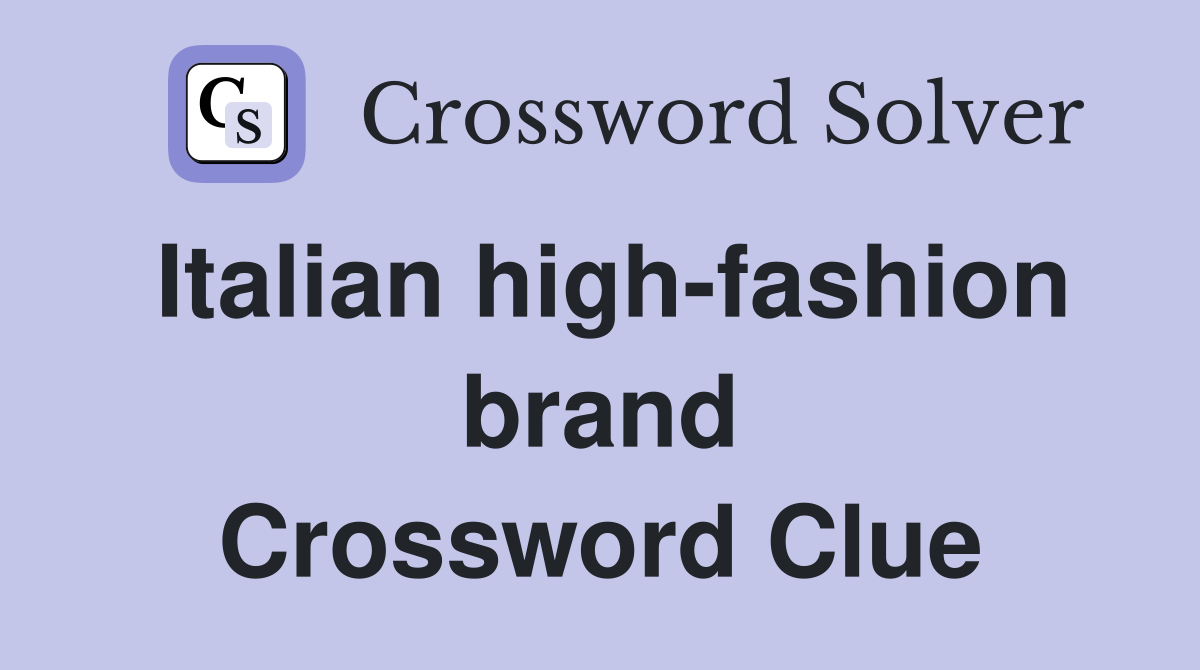Italian high-fashion brand Crossword Clue