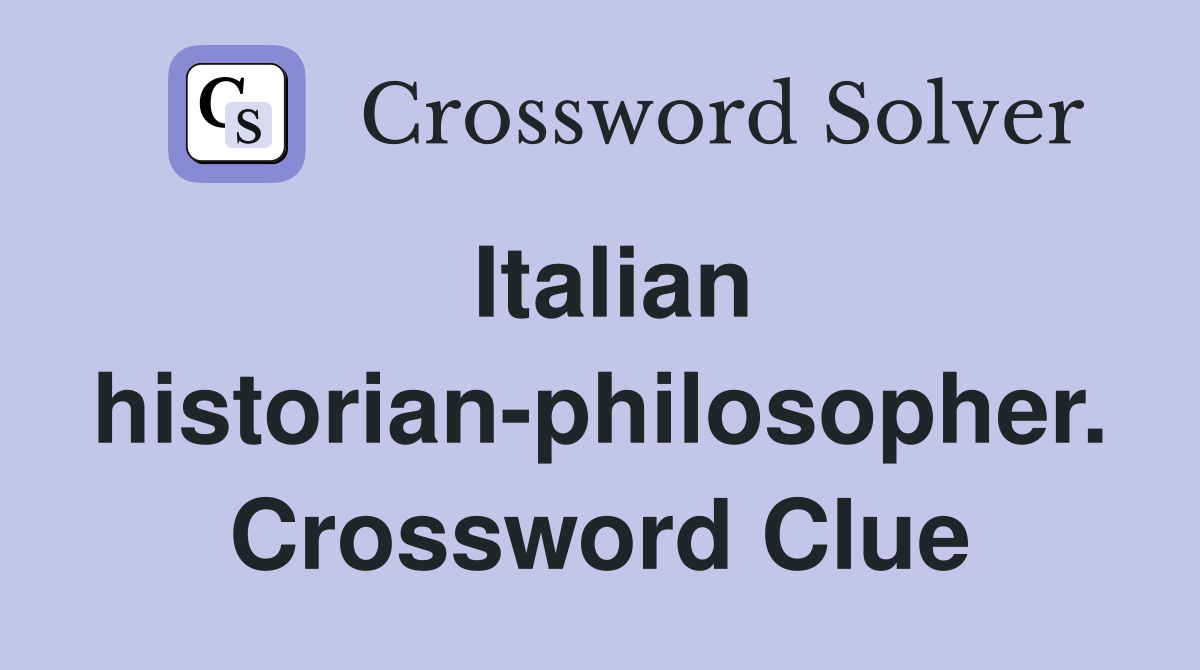 Italian historian-philosopher. Crossword Clue