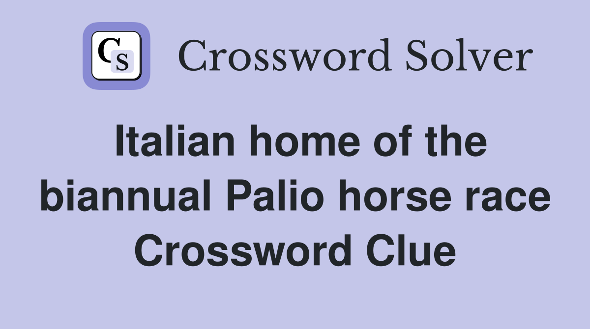 Italian home of the biannual Palio horse race Crossword Clue