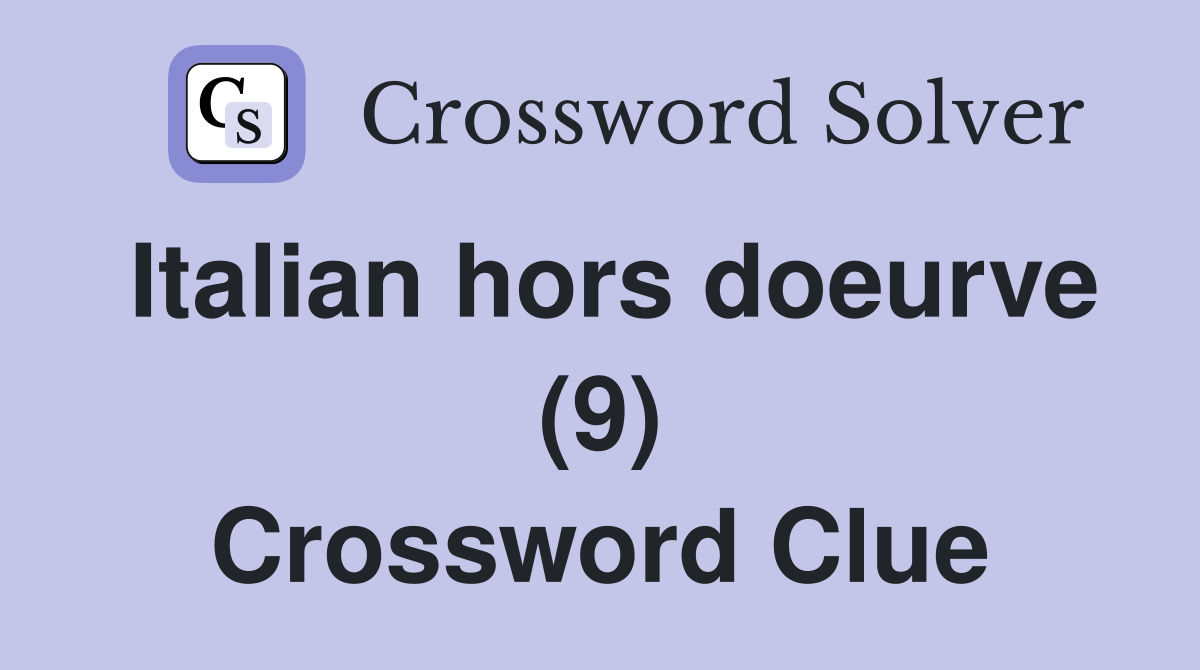 Italian hors doeurve (9) Crossword Clue Answers Crossword Solver