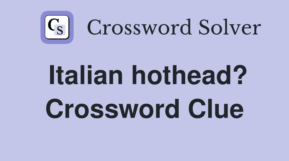 Italian hothead? Crossword Clue