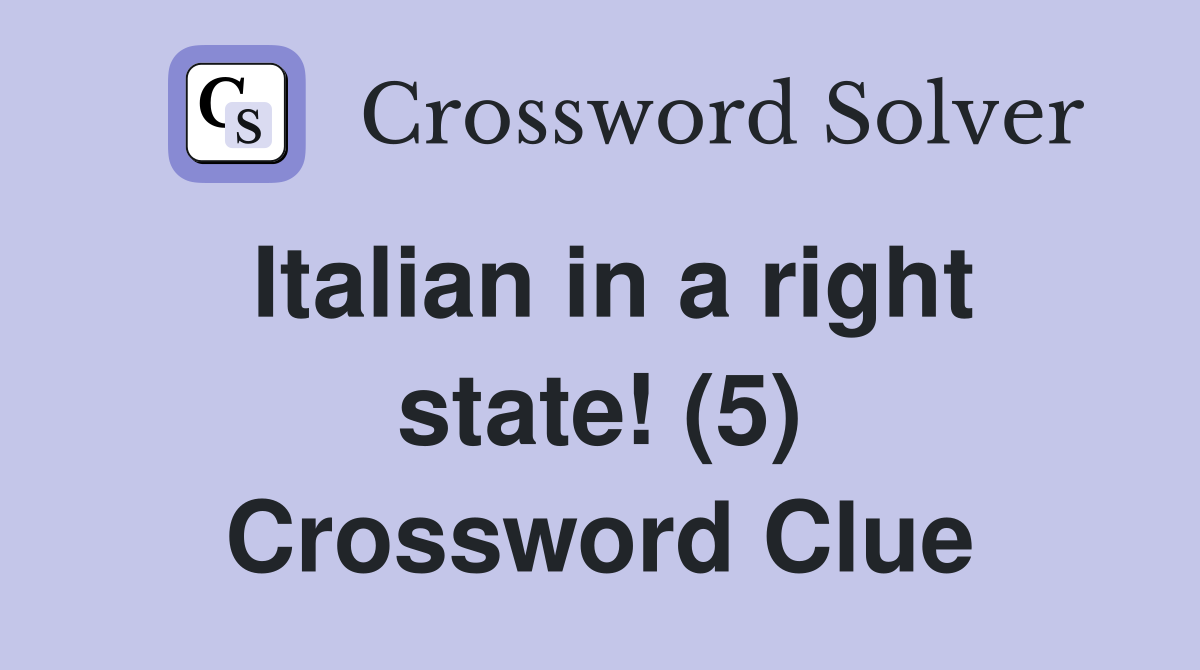 Italian in a right state! (5) Crossword Clue