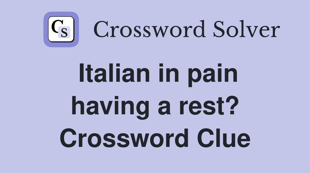 Italian in pain having a rest? Crossword Clue