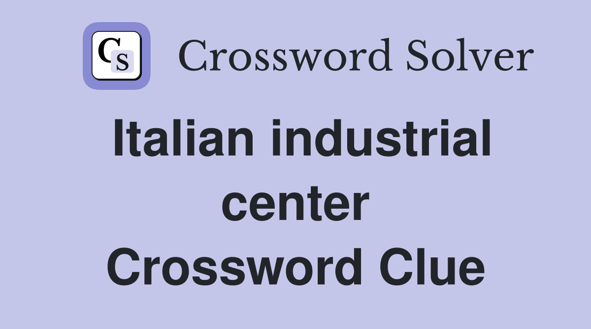 Italian industrial center Crossword Clue