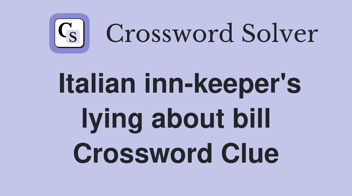 Italian inn-keeper's lying about bill Crossword Clue