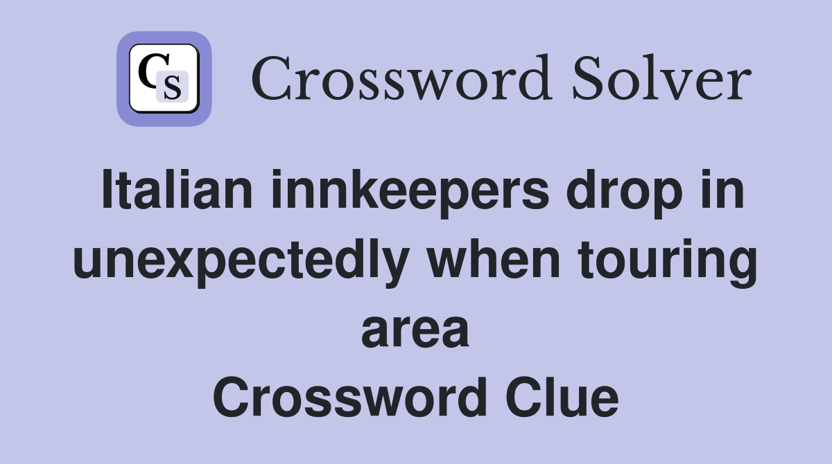 Italian innkeepers drop in unexpectedly when touring area Crossword Clue