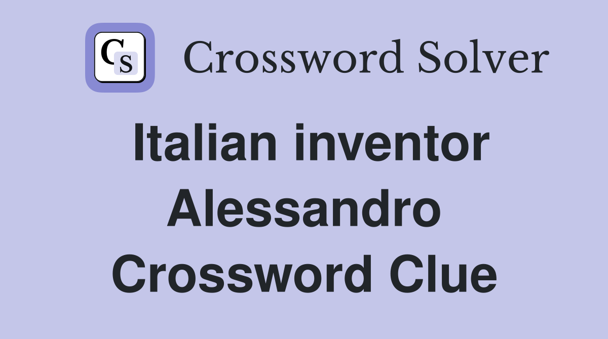 Italian inventor Alessandro Crossword Clue