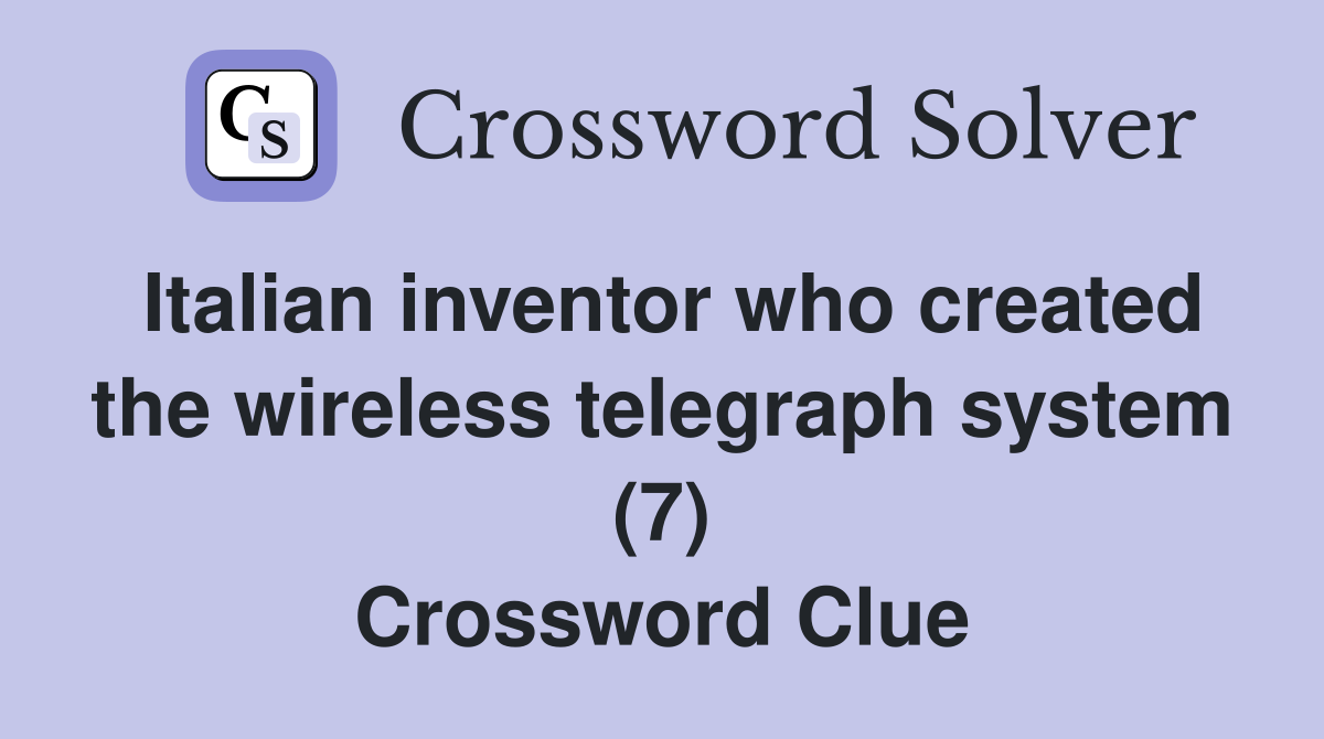 Italian inventor who created the wireless telegraph system (7) Crossword Clue